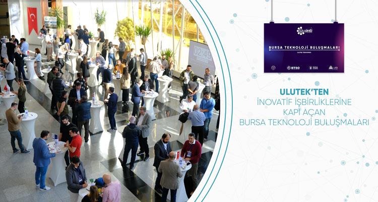 ULUTEK’TEN İNOVATİF İŞBİRLİKLERİNE KAPI AÇAN ‘BURSA TEKNOLOJİ BULUŞMALARI'